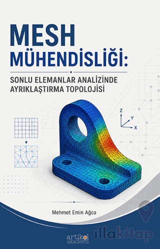 Mesh Mühendisliği: Sonlu Elemanlar AnalizindeAyrıklaştırma Topolojisi