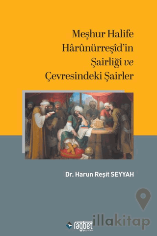 Meşhur Halife Harunürreşid'in Şairliği ve Çevresindeki Şairler
