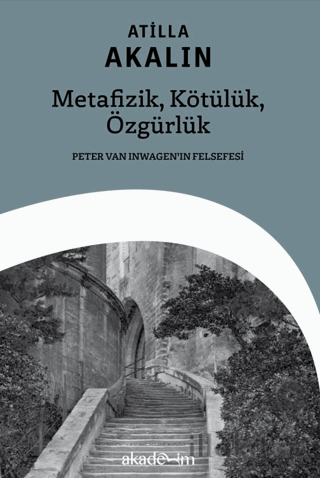 Metafizik, Kötülük, Özgürlük: Peter Van Inwagen’ın Felsefesi