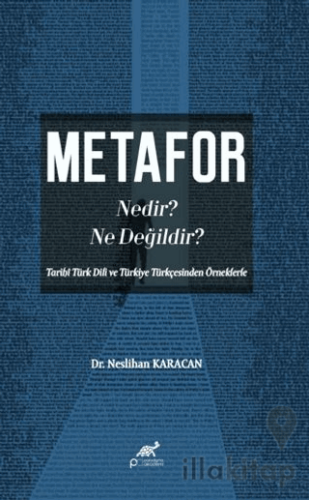 Metafor Nedir? Ne değildir? (Tarihî Türk Dili ve Türkiye Türkçesinden 