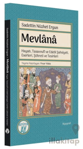 Mevlana: Hayatı, Tasavvufi ve Edebi Şahsiyeti, Eserleri, Şöhreti ve Tesirleri