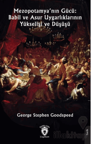 Mezopotamya’nın Gücü: Babil ve Asur Uygarlıklarının Yükselişi ve Düşüşü