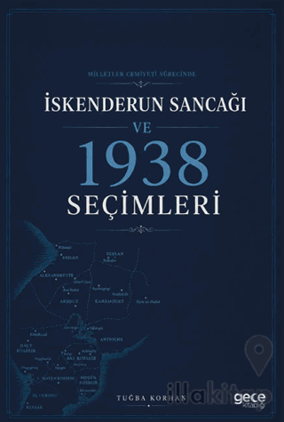 Milletler Cemiyeti Sürecinde İskenderun Sancağı ve 1938 Seçimleri