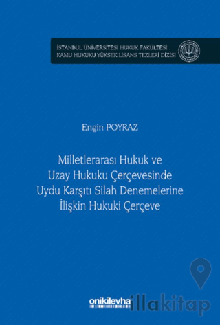 Milletlerarası Hukuk ve Uzay Hukuku Çerçevesinde Uydu Karşıtı Silah Denemelerine İlişkin Hukuki Çerçeve