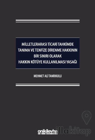 Milletlerarası Ticari Tahkimde Tanıma ve Tenfize Direnme Hakkının Bir Sınırı Olarak Hakkın Kötüye Kullanılması Yasağı