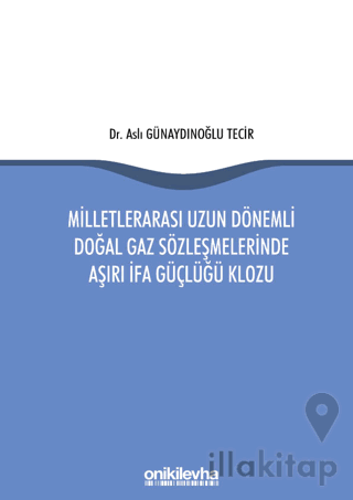 Milletlerarası Uzun Dönemli Doğal Gaz Sözleşmelerinde Aşırı İfa Güçlüğü Klozu