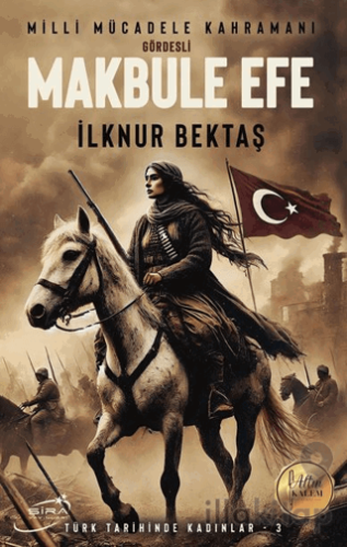 Milli Mücadele Kahramanı Gördesli Makbule Efe