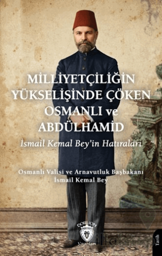 Milliyetçiliğin Yükselişinde Çöken Osmanlı ve Abdülhamid