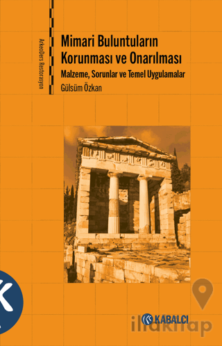 Mimari Buluntuların Korunması ve Onarılması - Malzeme, Sorunlar ve Temel Uygulamalar