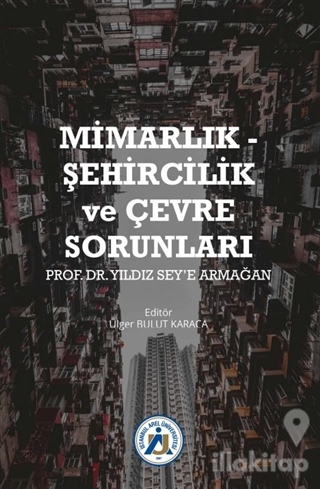 Mimarlık - Şehircilik ve Çevre Sorunları Prof. Dr. Yıldız Sey'e Armağa