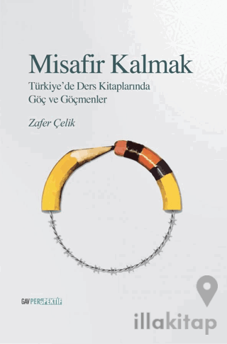 Misafir Kalmak - Türkiye’de Ders Kitaplarında Göç ve Göçmenler Göçmenler