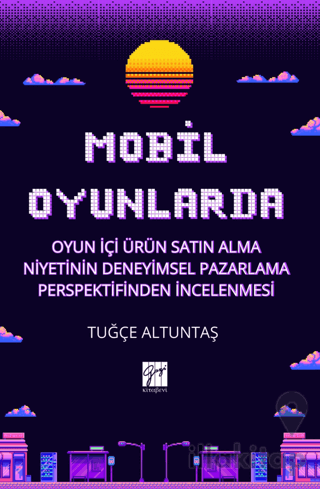 Mobil Oyunlarda Oyun İçi Ürün Satın Alma Niyetinin Deneyimsel Pazarlama Perspektifinden İncelenmesi