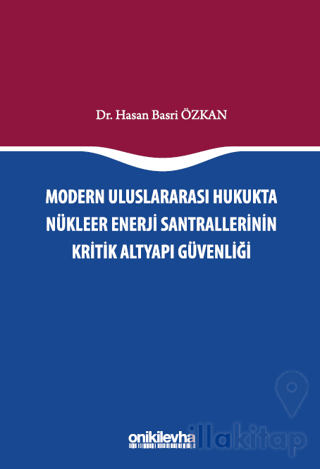 Modern Uluslararası Hukukta Nükleer Enerji Santrallerinin Kritik Altyapı Güvenliği