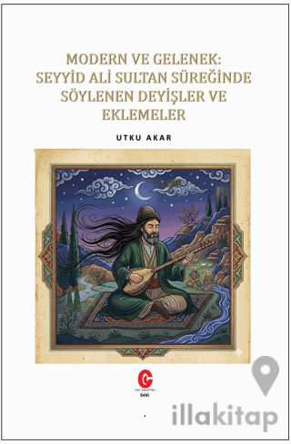 Modern ve Gelenek: Seyyid Ali Sultan Süreğinde Söylenen Deyişler ve Eklemeler