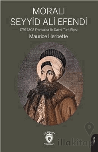 Moralı Seyyid Efendi 1797-1802 Fransada İlk Daimi Türk Elçisi