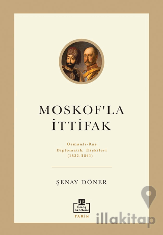 Moskof'la İttifak/ Osmanlı – Rus Diplomatik İlişkileri