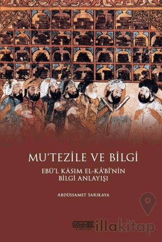 Mu’tezile ve Bilgi Ebü’l Kasım El-kabi’nin Bilgi Anlayışı