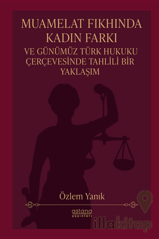 Muamelat Fıkhında Kadın Farkı ve Günümüz Türk Hukuku Çerçevesinde Tahlili Bir Yaklaşım