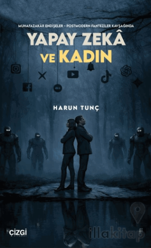 Muhafazakâr Endişeler - Postmodern Fanteziler Kavşağında Yapay Zekâ ve