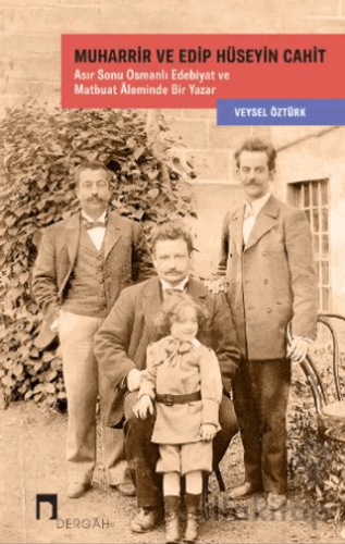 Muharrir ve Edip Hüseyin Cahit Asır Sonu Osmanlı Edebiyat ve Matbuat Âleminde Bir Yazar