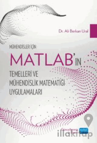 Mühendisler İçin MATLAB’ın Temelleri ve Mühendislik Matematiği Uygulamaları