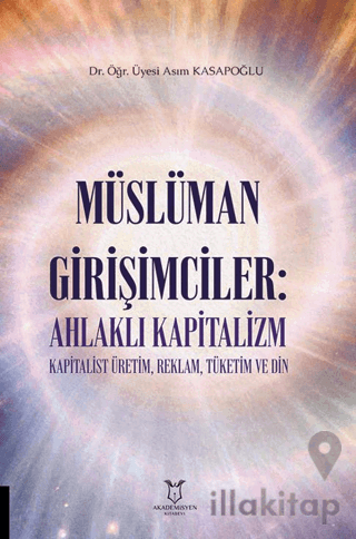 Müslüman Girişimciler: Ahlaklı Kapitalizm Kapitalist Üretim, Reklam, Tüketim ve Din