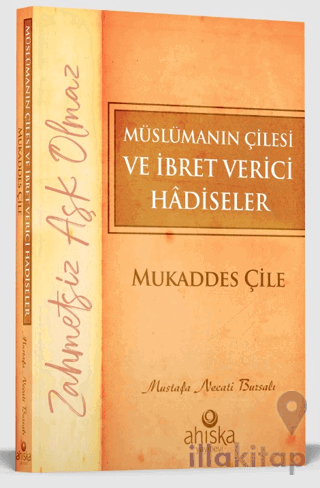 Müslümanın Çilesi ve İbret Verici Hadiseler - Mukaddes Çile