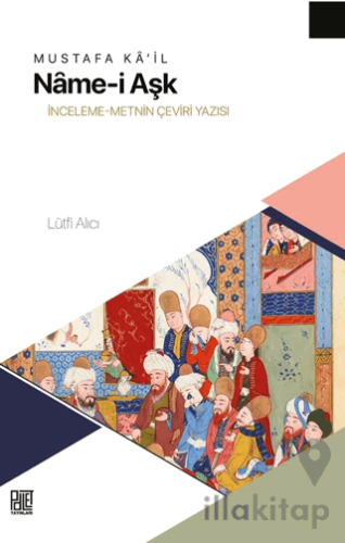 Mustafa Ka'il Nâme-i Aşk - İnceleme Metnin Çeviri Yazısı