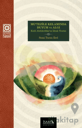 Mutezile Kelamında Duyum ve Algı Kadı Abdülcebbarın İdrak Teorisi