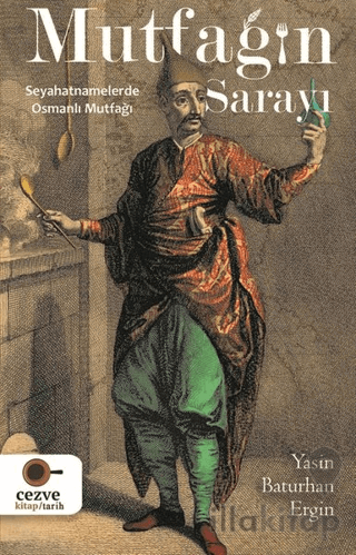 Mutfağın Sarayı - Seyahatnamelerde Osmanlı Mutfağı