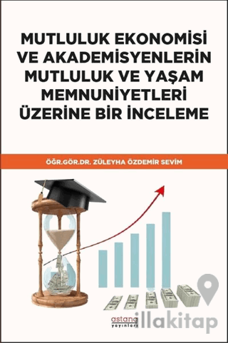 Mutluluk Ekonomisi ve Akademisyenlerin Mutluluk ve Yaşam Memnuniyetleri Üzerine Bir İnceleme