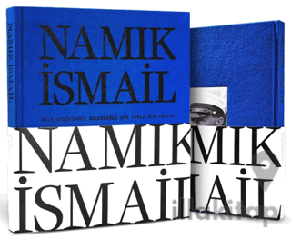 Namık İsmail - Aile Arşivinden Belgelerle Çok Yönlü Bir Portre