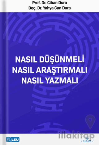 Nasıl Düşünmeli? Nasıl Araştırmalı? Nasıl Yazmalı?