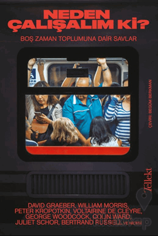 Neden Çalışalım ki? Boş Zaman Toplumuna Dair Savlar