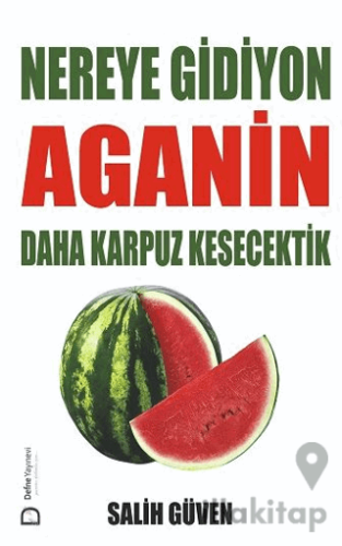 Nereye Gidiyon Aganin Daha Karpuz Kesecektik