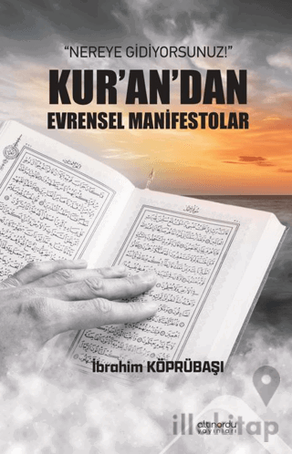 Nereye Gidiyorsunuz!: Kur’an’dan Evrensel Manifestolar