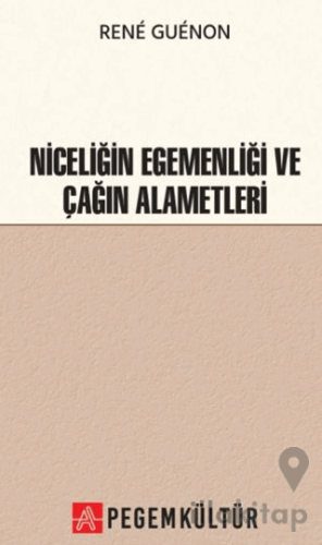 Niceliğin Egemenliği ve Çağın Alametleri