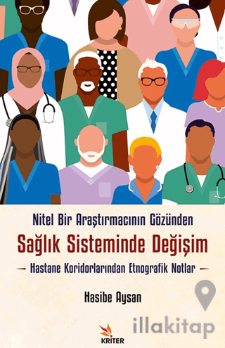 Nitel Bir Araştırmacının Gözünden Sağlık Sisteminde Değişim: Hastane Koridorlarından Etnografik Notlar