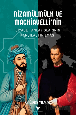 Nizamülmülk ve Machiavelli’nin Siyaset Anlayışlarının Karşılaştırılması