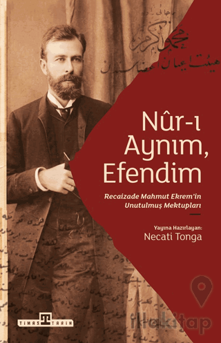 Nur-ı Aynım Efendim: Recaizade'nin Unutulmuş Mektupları