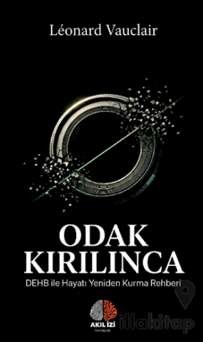 Odak Kırılınca: DEHB ile Hayatı Yeniden Kurma Rehberi