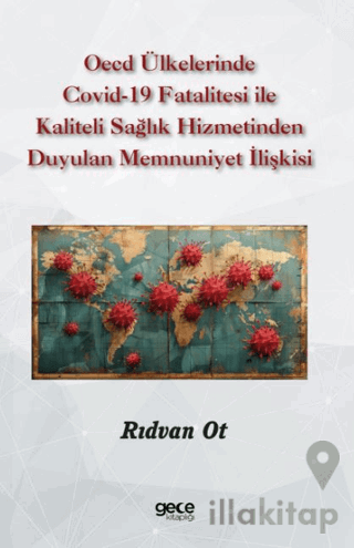 OECD Ülkelerinde Covid-19 Fatalitesi ile Kaliteli Sağlık Hizmetinden Duyulan Memnuniyet İlişkisi