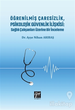 Öğrenilmiş Çaresizlik, Psikolojik Güvenlik İlişkisi: Sağlık Çalışanlar