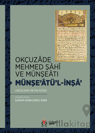 Okçuzade Mehmed Şahi ve Münşeatı Münşe’atü'l-İnşa'