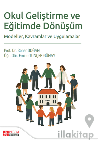 Okul Geliştirme ve Eğitimde Dönüşüm Modeller Kavramlar ve Uygulamalar