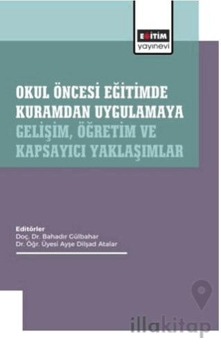 Okul Öncesi Eğitimde Kuramdan Uygulamaya: Gelişim, Öğretim ve Kapsayıc
