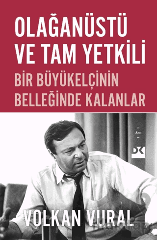 Olağanüstü ve Tam Yetkili Bir Büyükelçinin Belleğinde Kalanlar