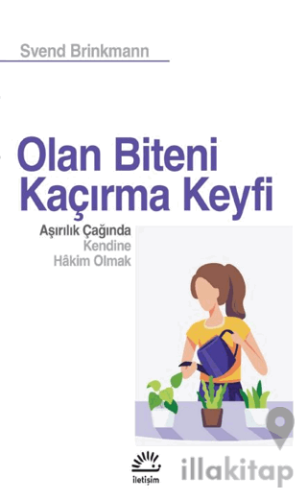 Olan Biteni Kaçırma Keyfi - Aşırılık Çağında Kendine Hâkim Olmak