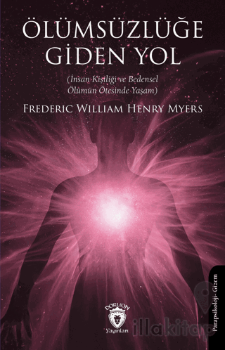 Ölümsüzlüğe Giden Yol (İnsan Kişiliği ve Bedensel Ölümün Ötesinde Yaşam)