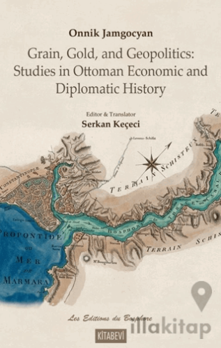 Onnik Jamgocyan Grain, Gold, and Geopolitics: Studies in Ottoman Econo